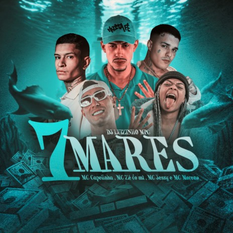 7 Mares ft. MC Ze Do MT, MC Jessy, Dj Luizinho MPC & MC Moreno | Boomplay Music