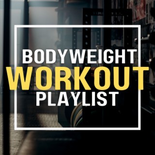 Bodyweight Workout Playlist: Bodyweight Calisthenics Training Music Selection