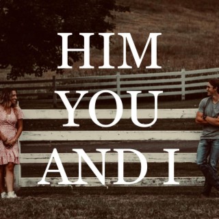 Him You And I