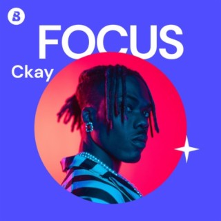 Focus: CKay | Boomplay Music