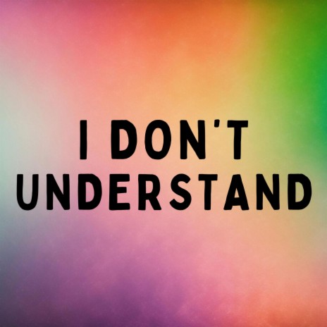 i don't understand | Boomplay Music
