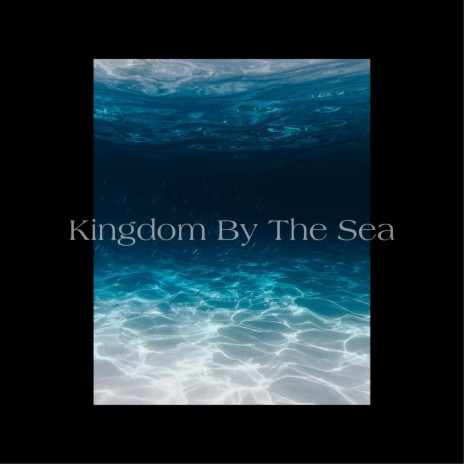 Kingdom By The Sea | Boomplay Music