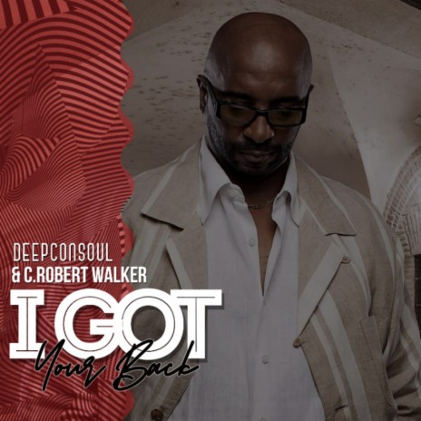 I Got Your Back (Original Mix) ft. C. Robert Walker | Boomplay Music