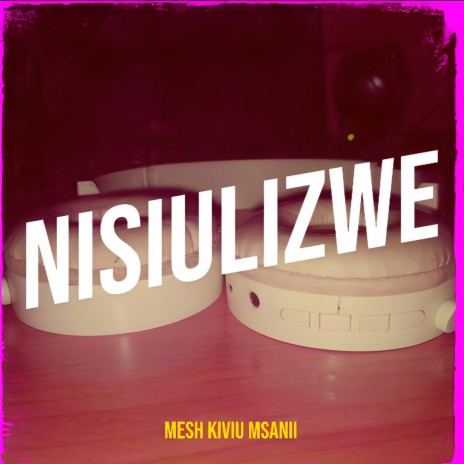 Nisiulizwe | Boomplay Music