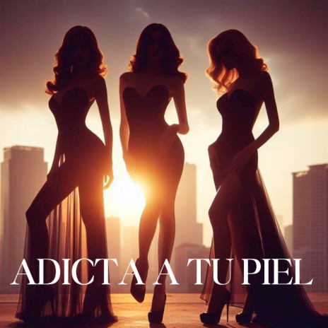 Adicta a Tu Piel ft. Ianna, Lu & Angélica Ochoa | Boomplay Music
