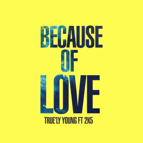 Because of Love ft. 2k5 | Boomplay Music