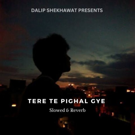Tere Te Pighal Gye (Slowed & Reverb)