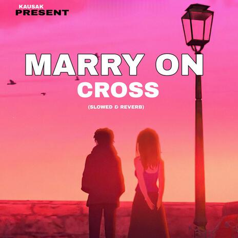 Marry OnThe Cross (Slowed & Reverb) ft. Kausak & leandra | Boomplay Music