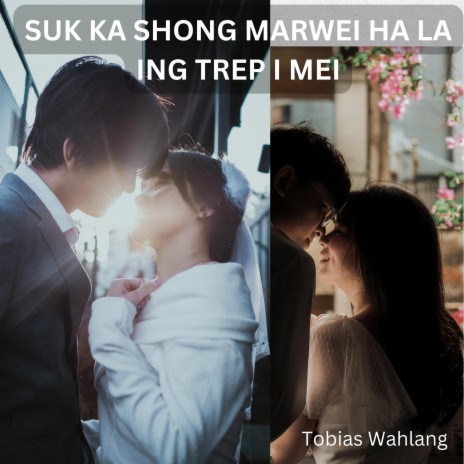 SUK KA SHONG MARWEI HA LA ING TREP I MEI | Boomplay Music