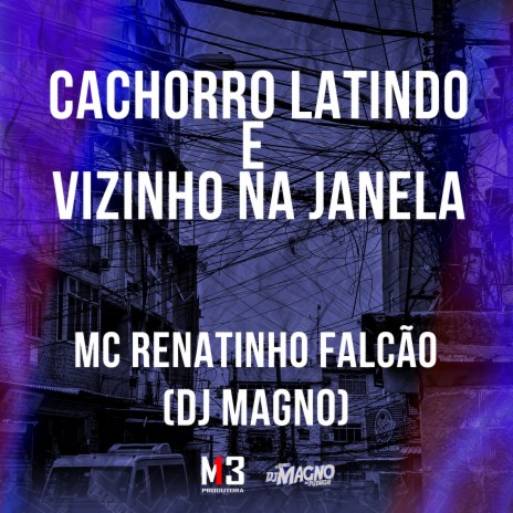 Cachorro Latindo e Vizinho na Janela ft. DJ MAGNO | Boomplay Music