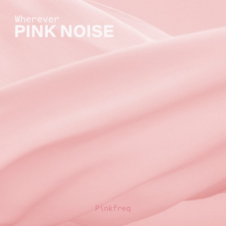 Wherever Pink Noise | Boomplay Music