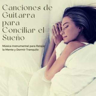 Canciones de Guitarra para Conciliar el Sueño: Música Instrumental para Relajar la Mente y Dormir Tranquilo