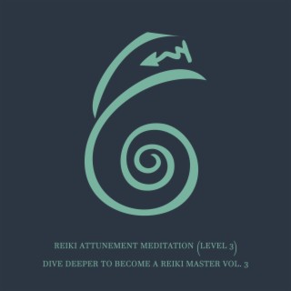 Reiki Attunement Meditation (Level 3): Dive Deeper to Become a Reiki Master Vol. 3