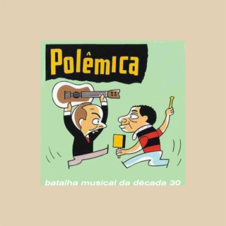 Polêmica - Batalha musical da década 30