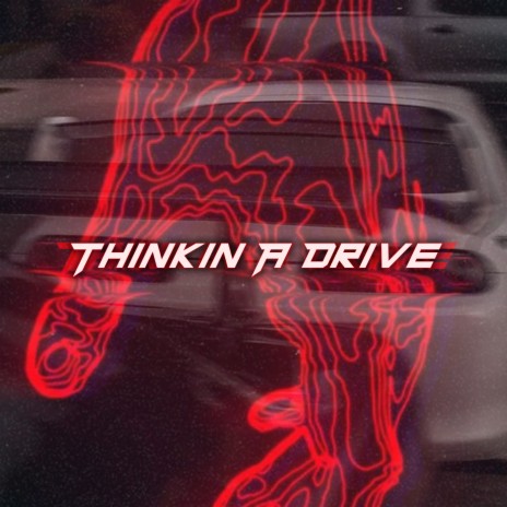 Thinkin A Drive | Boomplay Music