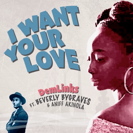 I Want Your Love ft. Beverly Bygraves & Aniff Akinola | Boomplay Music