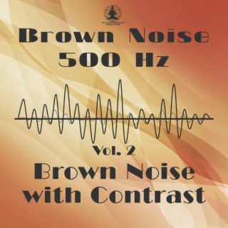 Brown Noise 500 Hz: Vol. 2, Brown Noise with Contrast, Smooth Remastered Relaxation, Noise Blocker for Sleep, Studying, Insomnia, Softened Brown Pure Noise