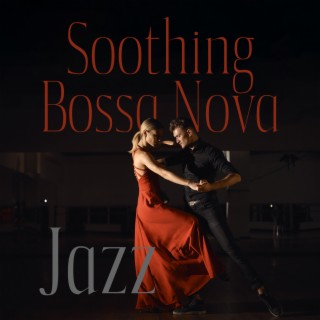 Soothing Bossa Nova Jazz: Background Instrumental Relaxing Music