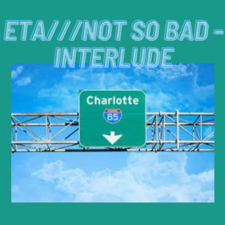 ETA///Not So Bad (Interlude)