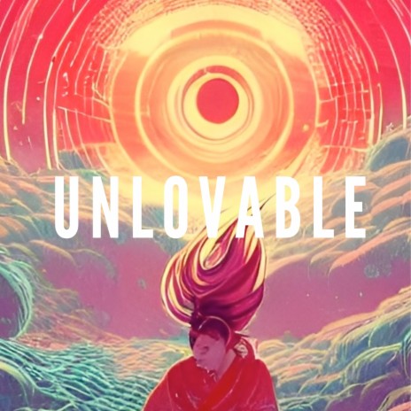 Unlovable | Boomplay Music