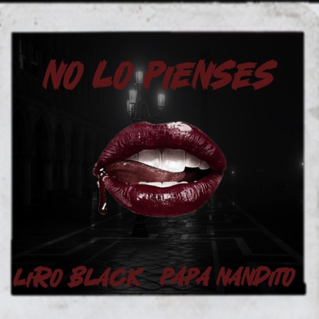 No lo pienses ft. Liro black & Papa nandito | Boomplay Music