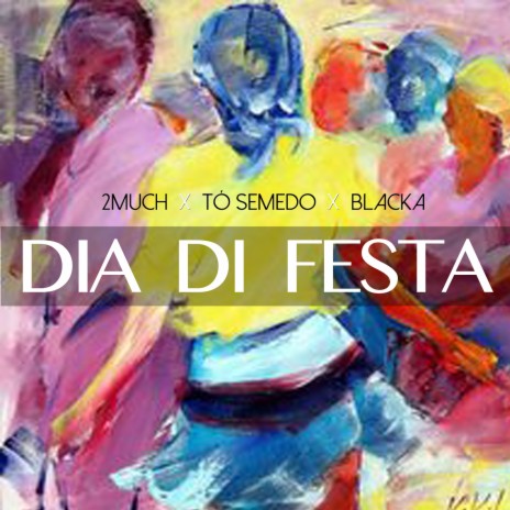 Dia Di Festa ft. Tó Semedo & Blacka | Boomplay Music