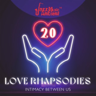 20 Love Rhapsodies: Intimacy Between Us, Instrumental Show Novelties, A Form of Softness and Romance