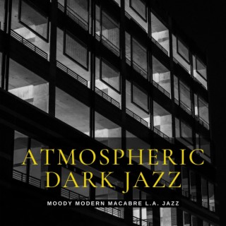 Atmospheric Dark Jazz: Moody Modern Macabre L.A. Jazz