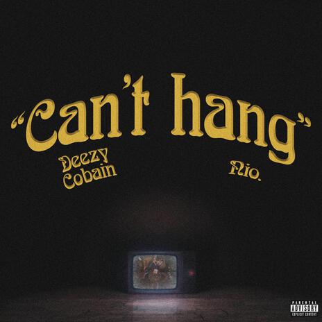 Can't hang ft. Nio. | Boomplay Music