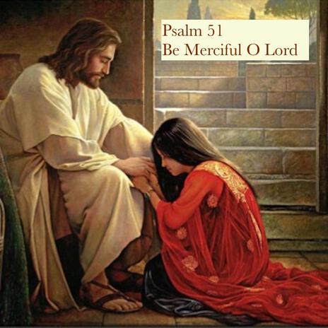 Psalm 51, Be Merciful O Lord (Re-mastered) | Boomplay Music