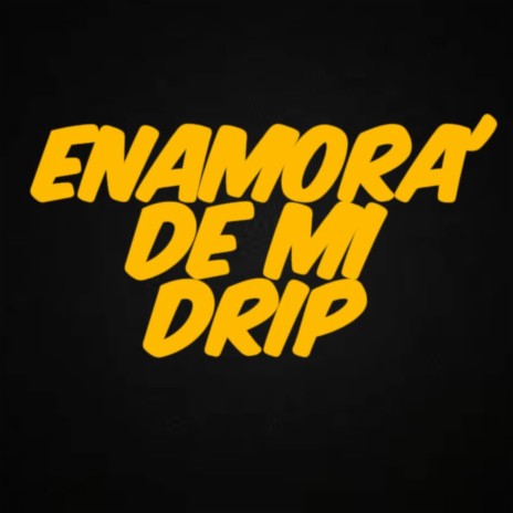 Enamora' De Mi Drip | Boomplay Music