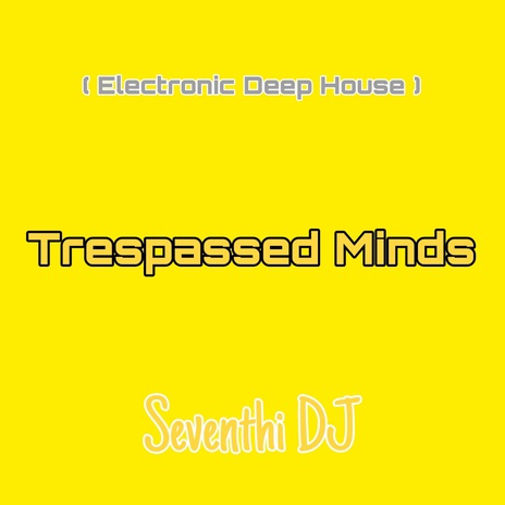 Trespassed Minds (Electronic Deep House) | Boomplay Music