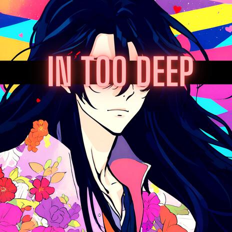 In too deep | Boomplay Music