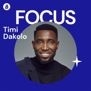 Focus: Timi Dakolo | Boomplay Music