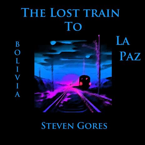 The Lost Train To La Paz (Bolivia) | Boomplay Music