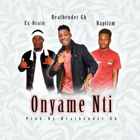 Onyame Nti ft. Baptizm & Ex-Brain