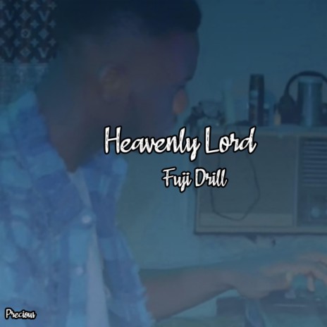 Heavenly Lord (Fuji Drill Refix by Precious) | Boomplay Music