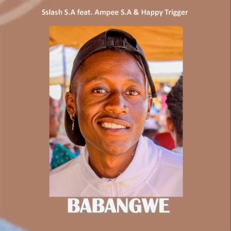 Babangwe ft. Ampee S.A & Happy Trigger | Boomplay Music