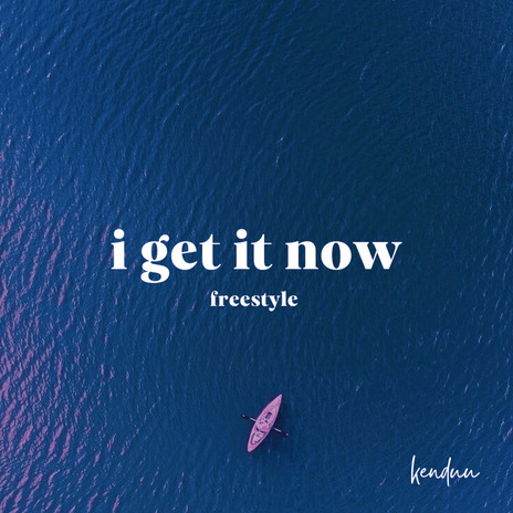 i get it now (freestyle) | Boomplay Music