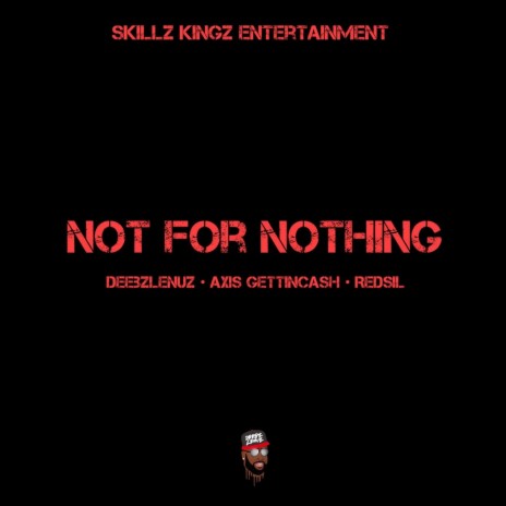 Not for Nothing ft. Axis Gettincash & Redsil | Boomplay Music