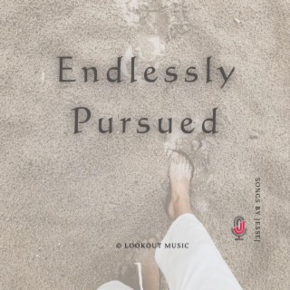 Endlessly Pursued