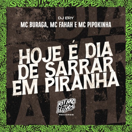 Hoje É Dia de Sarrar em Piranha ft. MC Fahah, DJ Ery & MC Pipokinha | Boomplay Music