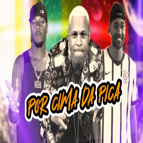 Por Cima da Pica ft. gelado no beat & MC Mr Bim | Boomplay Music