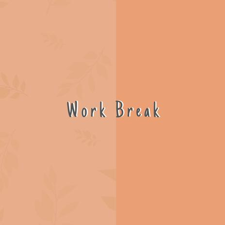 Work Break | Boomplay Music