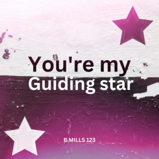 You're my guiding star