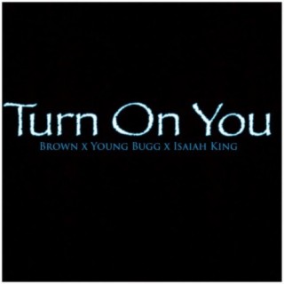 Turn on You (feat. YoungBugg & Isaiah King)