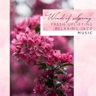 Wind of Spring: Fresh Uplifting Relaxing Jazz Music