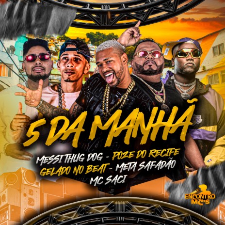 5 da Manhã ft. POZE DO RECIFE, Meta Safadão, MC Saci & messi thug dog | Boomplay Music