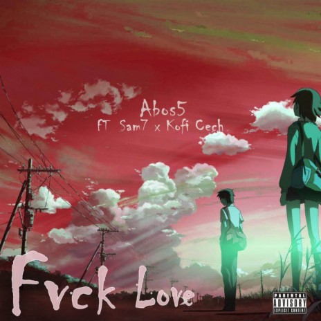 Fvck Love ft. Kofi Cech & Sam7 | Boomplay Music