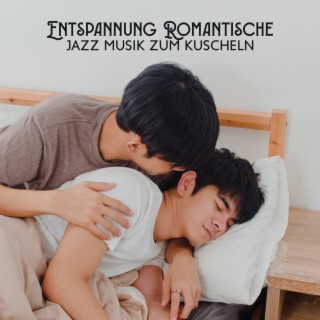 Entspannung Romantische Jazz Musik zum Kuscheln, Sexy Saxophon und romantisch Klaviermusik zum Küssen, Musik zum Träumen und Entspannungsmusik